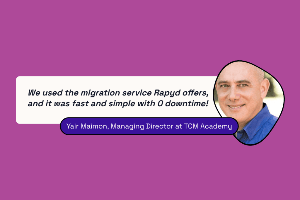 Yair Maimon - Quote: We used the migration service Levamo offers, and it was fast and simple with 0 downtime!
